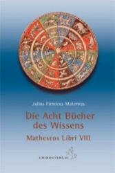 Die acht Bücher des Wissens - Julius Firmicus Maternus (2008)