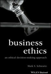 Business Ethics: An Ethical Decision-Making Approa ch - Mark S. Schwartz (ISBN: 9781118393437)