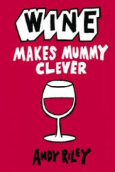 Wine Makes Mummy Clever - Andy Riley (2011)