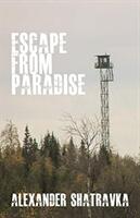 Escape from Paradise - A Russian Dissident's Journey from the Gulag to the West (ISBN: 9781680531503)