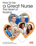 How to be a Great Nurse - the Heart of Nursing (ISBN: 9781910451120)