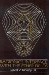Radionics Interface With The Ether-Fields - David V. Tansley (ISBN: 9781846042287)