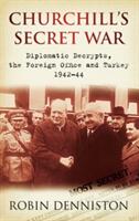 Churchill's Secret War - Diplomatic Decrypts the Foreign Office and Turkey 1942-44 (ISBN: 9780752452364)
