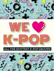We Love K-Pop (ISBN: 9781783125739)
