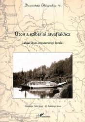 ÚTON A SZIBÉRIAI ATYAFIAKHOZ - JANKÓ JÁNOS OROSZORSZÁGI LEVELEI (2001)