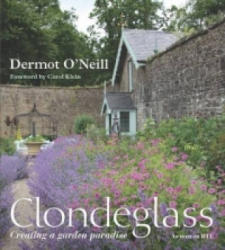 Clondeglass: Creating a Garden Paradise - Dermot O'Neill (ISBN: 9780857830951)