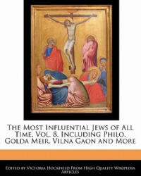 Unauthorized Guide to the Most Influential Jews of All Time Vol. 8 Including Philo Golda Meir Vilna Gaon and More (ISBN: 9781241608330)