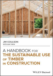 A Handbook for the Sustainable Use of Timber in Construction (ISBN: 9781119701095)