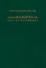 Almási Balogh Pál Dr. Élet- és Jellemrajza (2009)