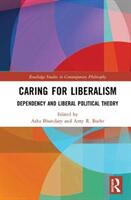 Caring for Liberalism: Dependency and Liberal Political Theory (ISBN: 9780815394341)