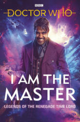 Doctor Who: I Am the Master: Legends of the Renegade Time Lord (ISBN: 9781785946318)
