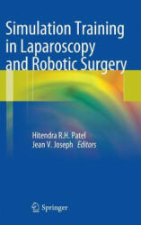 Simulation Training in Laparoscopy and Robotic Surgery - Hitendra R. H. Patel, Jean V. Joseph (2012)