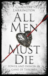 All Men Must Die: Power and Passion in Game of Thrones (ISBN: 9781784539320)