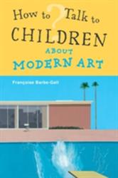 How To Talk to Children About Modern Art - Francoise Barbe Gall (2012)