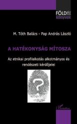 A HATÉKONYSÁG MÍTOSZA. AZ ETNIKAI PROFILALKOTÁS ALKOTMÁNYOS ÉS RENDÉSZETI KÉRDŐJELEI (ISBN: 9789632365718)