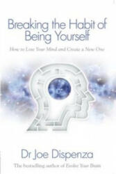 Breaking the Habit of Being Yourself - Joe Dispenza (2012)