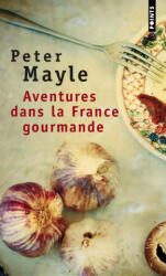 AVENTURES DANS LA FRANCE GOURMANDE - Peter Mayle (ISBN: 9782020564854)