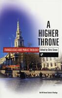 A Higher Throne: Evangelicals and Public Theology (ISBN: 9781844742776)