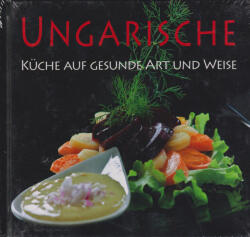 Ungarische Küche auf gesunde Art und Weise (ISBN: 9786155148149)