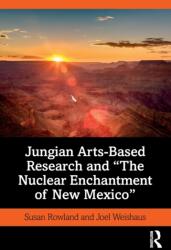 Jungian Arts-Based Research and The Nuclear Enchantment of New Mexico (ISBN: 9781138310797)