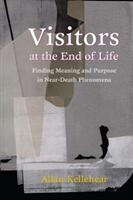 Visitors at the End of Life: Finding Meaning and Purpose in Near-Death Phenomena (ISBN: 9780231182157)