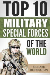 Special Forces: Top 10 Military Special Forces Of The World: Navy Seals, Delta Force, SAS, Secret Missions, Special Force, Commandos - Richard Berrington (ISBN: 9781533065964)