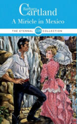 228. A Miracle in Mexico - Barbara Cartland (ISBN: 9781788672221)