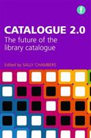 Catalogue 2.0 - The Future of the Library Catalogue (ISBN: 9781783303144)