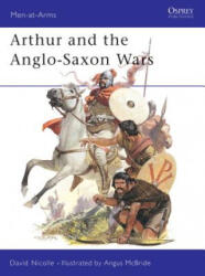 Arthur and the Anglo-Saxon Wars - David Nicolle (1984)