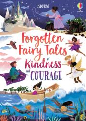 Forgotten Fairy Tales of Kindness and Courage (ISBN: 9781474989657)