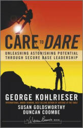 Care to Dare - George Kohlrieser, Susan Goldsworthy, Duncan Coombe (2012)