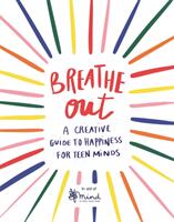 Breathe Out 4: A Creative Guide to Happiness for Teen Minds (ISBN: 9781789292626)