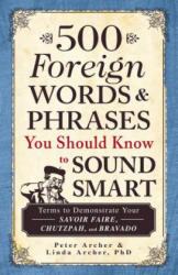 500 Foreign Words & Phrases You Should Know to Sound Smart - Peter Archer (2012)