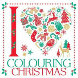 I Heart Colouring Christmas - Lizzie Preston, Emily Golden Twomey, Sarah Wade (ISBN: 9781780554549)