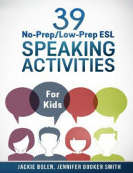 39 No-Prep/Low-Prep ESL Speaking Activities - Jennifer Booker Smith, Jackie Bolen, Jason Ryan (ISBN: 9781515057116)