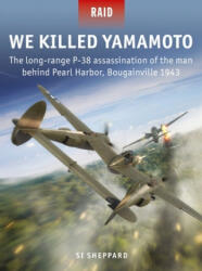 We Killed Yamamoto: The Long-Range P-38 Assassination of the Man Behind Pearl Harbor Bougainville 1943 (ISBN: 9781472837868)