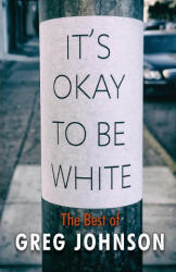 It's Okay to Be White: The Best of Greg Johnson (ISBN: 9781642641509)