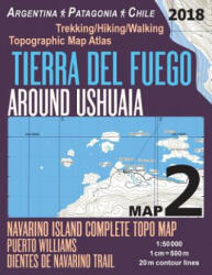 Tierra Del Fuego Around Ushuaia Map 2 Navarino Island Complete Topo Map Puerto Williams Argentina Patagonia Chile Trekking/Hiking/Walking Topographic - Sergio Mazitto (ISBN: 9781983830785)