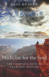 Medicine for the Soul - The Complete Book of Shamanic Healing - Ross Heaven (2012)