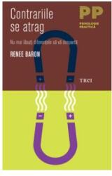 Contrariile se atrag. Nu mai lasati diferentele sa va desparta - Renee Baron (2012)