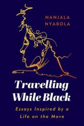 Travelling While Black: Essays Inspired by a Life on the Move (ISBN: 9781787383821)