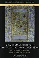 Islamic Manuscripts of Late Medieval Rum 1270s-1370s: Production Patronage and the Arts of the Book (ISBN: 9781474451482)