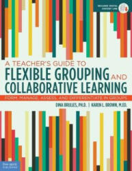 Teacher's Guide to Flexible Grouping and Collaborative Learning - Diana Brulles (ISBN: 9781631982835)