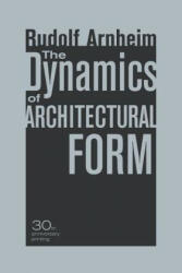 Dynamics of Architectural Form, 30th Anniversary Edition - Rudolf Arnheim (2009)