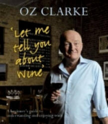 Let Me Tell You About Wine - Oz Clarke (2009)