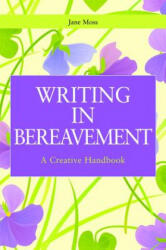 Writing in Bereavement - Jane Moss (2012)