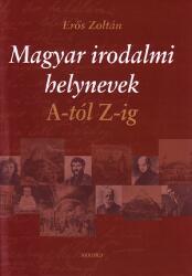 Magyar irodalmi helynevek A-tól Z-ig (2004)