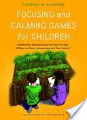 Focusing and Calming Games for Children: Mindfulness Strategies and Activities to Help Children to Relax Concentrate and Take Control (2012)