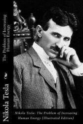 Nikola Tesla: The Problem of Increasing Human Energy (Illustrated Edition) - Nikola Tesla (2010)