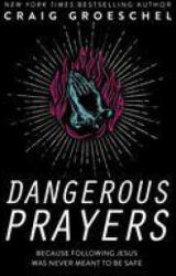 Dangerous Prayers - Craig Groeschel (ISBN: 9780310358145)